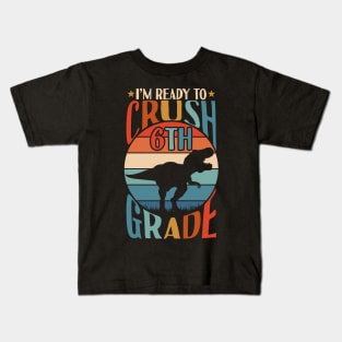 I'm Ready To Crush 6th grade Back To School Dinosaur T Rex Gifts Kids T-Shirt